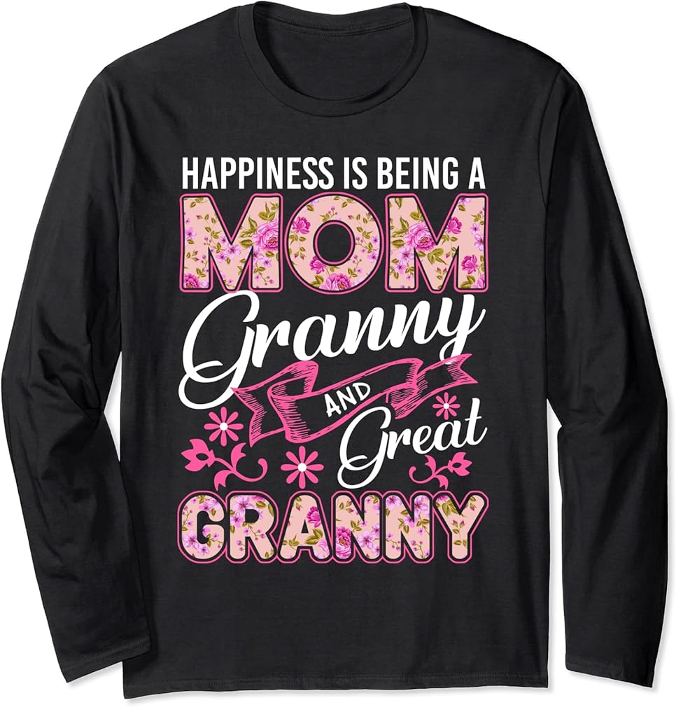 Happiness Is Being A Mom Granny And Great Granny Mothers Day Long Sleeve T-Shirt