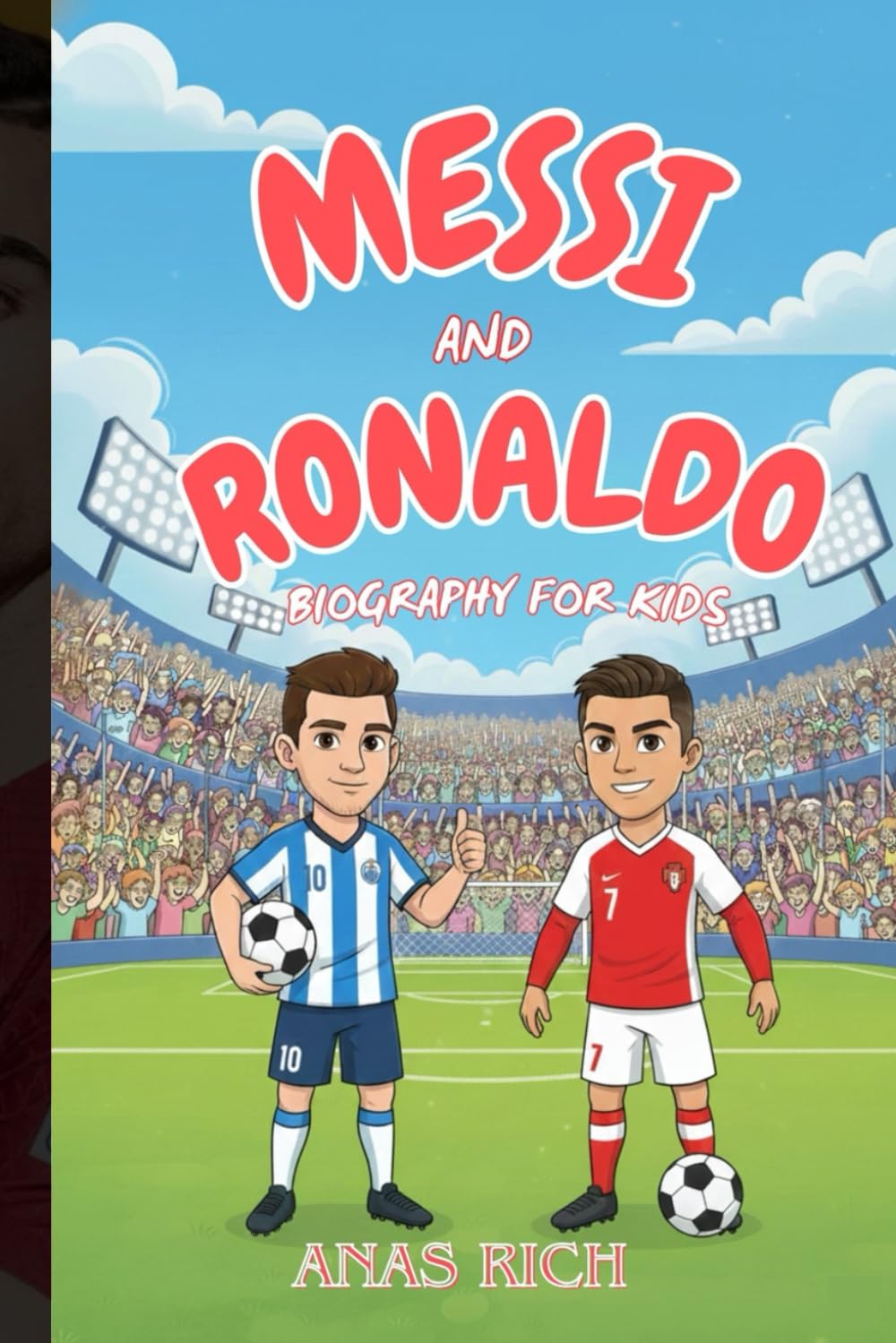 MESSI AND RONALDO BIOGRAPHY FOR KIDS: An Inspiring Story of Two Football Legends of World