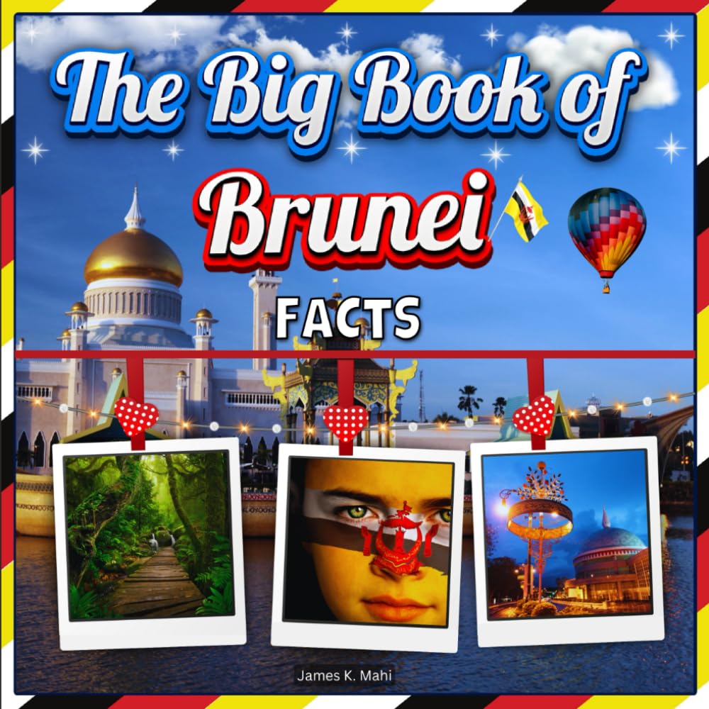 The Big Book of Brunei Facts: An Educational Country Travel Picture Book for Kids about History, Destination Places, Animals, and Many More