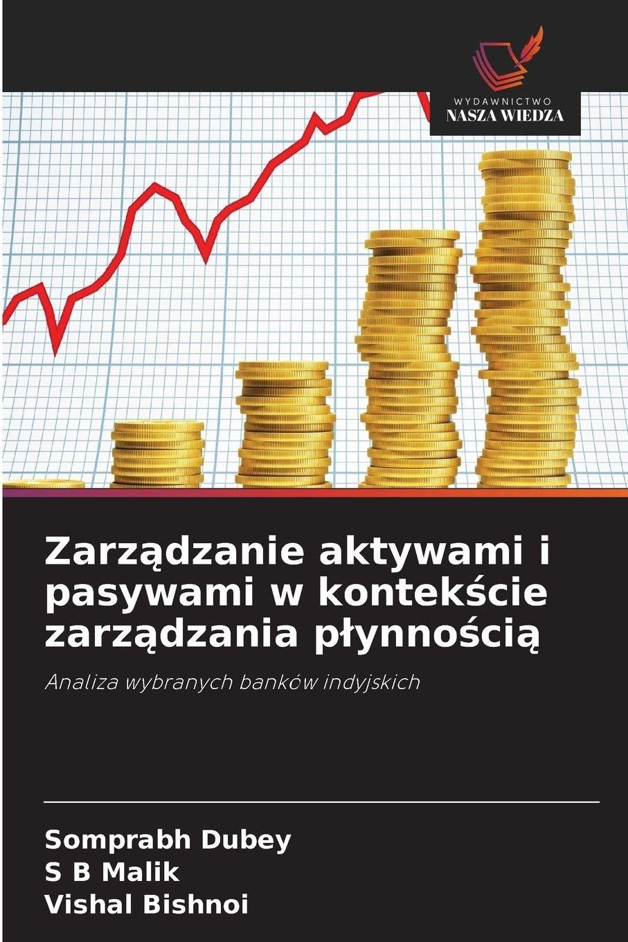 Zarz¿dzanie aktywami i pasywami w kontek¿cie zarz¿dzania p¿ynno¿ci¿: Analiza wybranych banków indyjskich