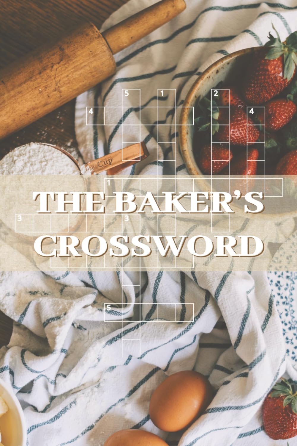 THE BAKER'S CROSSWORD: Crossword Challenges from the World of Cakes, Pastries, Desserts, and Sweet Treats | 124 Pages, 50+ Puzzles | 6 x 9 Inches, Large Print Edition | Solutions Included