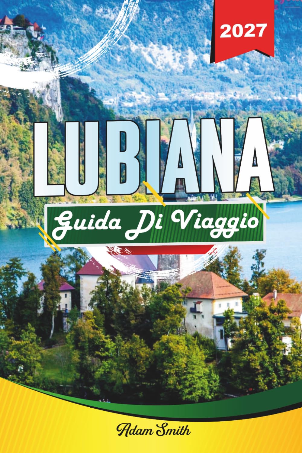 GUIDA DI VIAGGIO LUBIANA 2027: Scopri di più. Spendi meno. Zero stress.