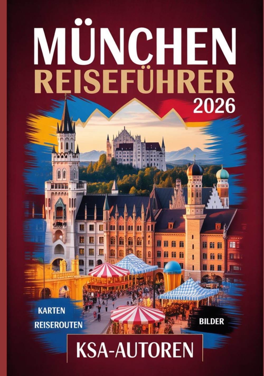 MÜNCHEN REISEFÜHRER 2026: Entdecken Sie das Beste der bayerischen Hauptstadt: Sehenswürdigkeiten, Kultur, Kulinarik und versteckte Juwelen