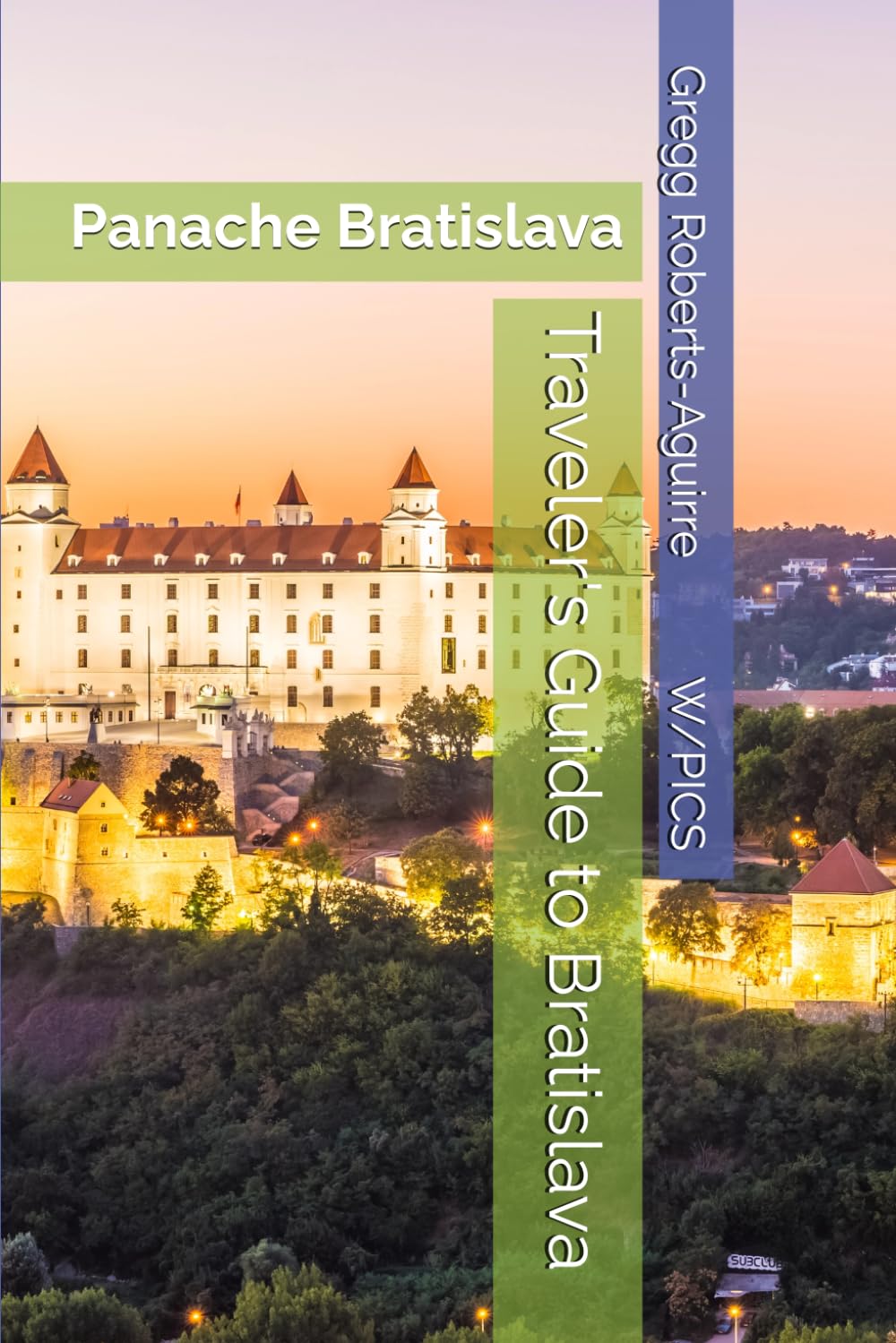 Traveler's Guide to Bratislava: Panache Bratislava (Panache Travel Guides with Pictures)