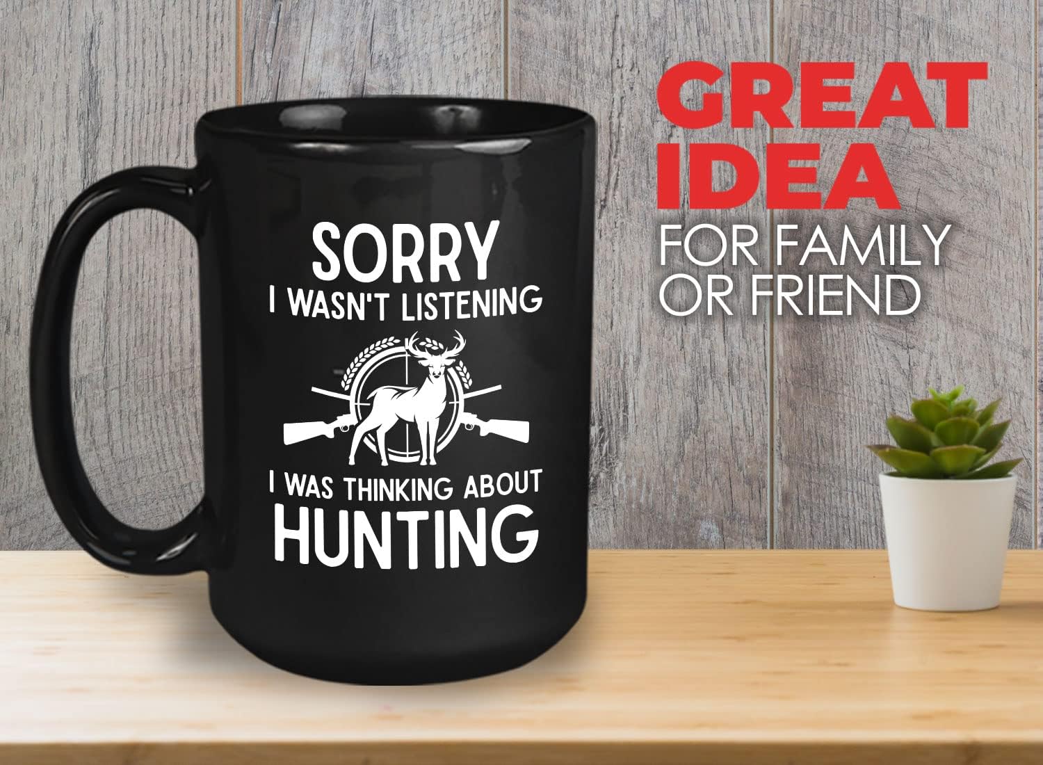 Hunting Lover Coffee Mug 15oz Black - sorry i wasn't listening - Deer Hunter Dad Retirement Hobby Outdoor Nature Goose Hunt Bucks Wild Huntsman
