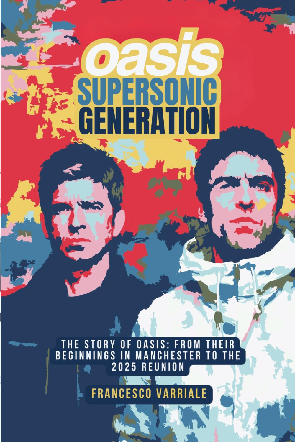 Supersonic Generation: The Story of Oasis: from their beginnings in Manchester to the 2025 reunion