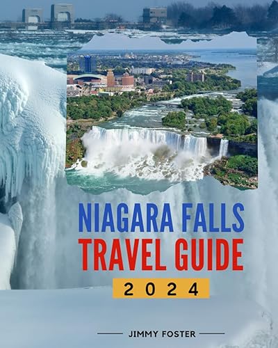 The Niagara Falls Travel Guide 2024: Discover the Falls: Top Attractions, Insider Tips, Local Culture, and Hidden Gems in the Perfect Itinerary
