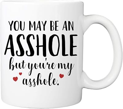 You May Be An Ahole But Youre My Ahole Mug - 11oz Cup for Valentines, Wife, Husband, Boyfriend, Girlfriend, Best Friend, Couples