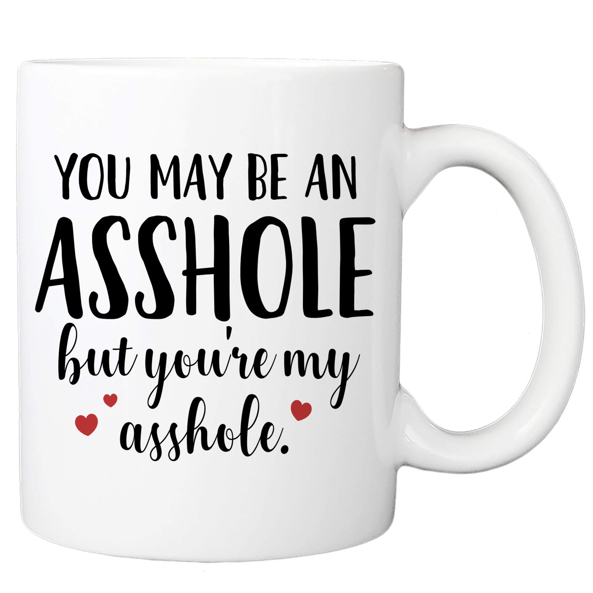 MyCozyCupsMyCozyCups Valentine's Day Coffee Mug - You May Be An Asshole But You're My Asshole Mug - Funny Naughty Gag Gift For Valentines, Wife, Husband, Boyfriend, Girlfriend, Best Friend, Couples