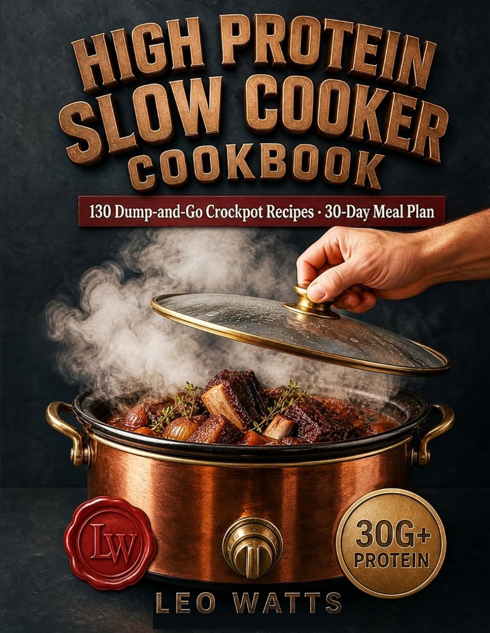 High Protein Slow Cooker Cookbook: 130 Dump-and-Go Crockpot Recipes with 30g+ Protein per Serving — Effortless Low-Carb Freezer-Bag Meal Prep, Full ... & Busy Families (High-Protein Cookbooks)