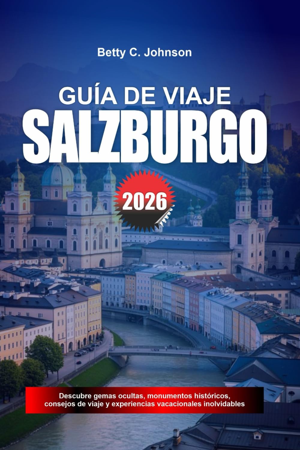 GUÍA DE VIAJE SALZBURGO 2026: Descubre joyas ocultas, monumentos históricos, consejos de viaje y experiencias vacacionales inolvidables