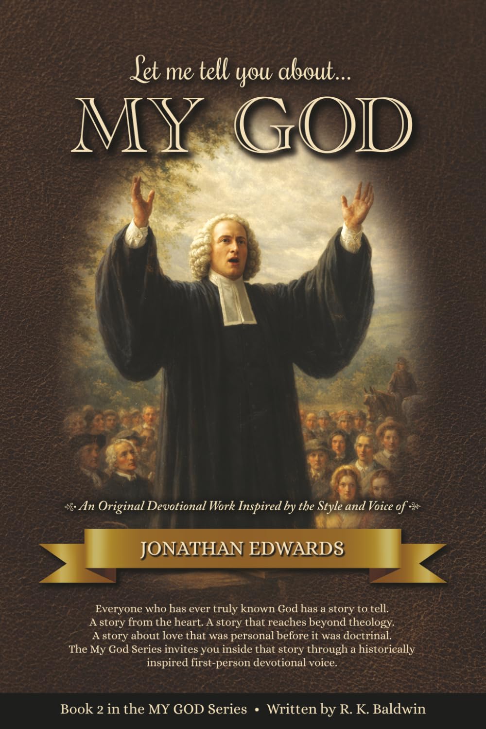 Let me tell you about...MY GOD: An Original Devotional Work Inspired by the Style and Voice of Jonathan Edwards (My God Series)