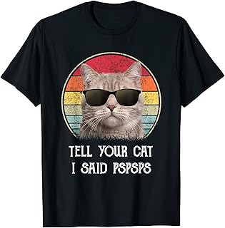 Funny Cat Shirt Retro Tell Your Cat I Said Pspsps T-Shirt