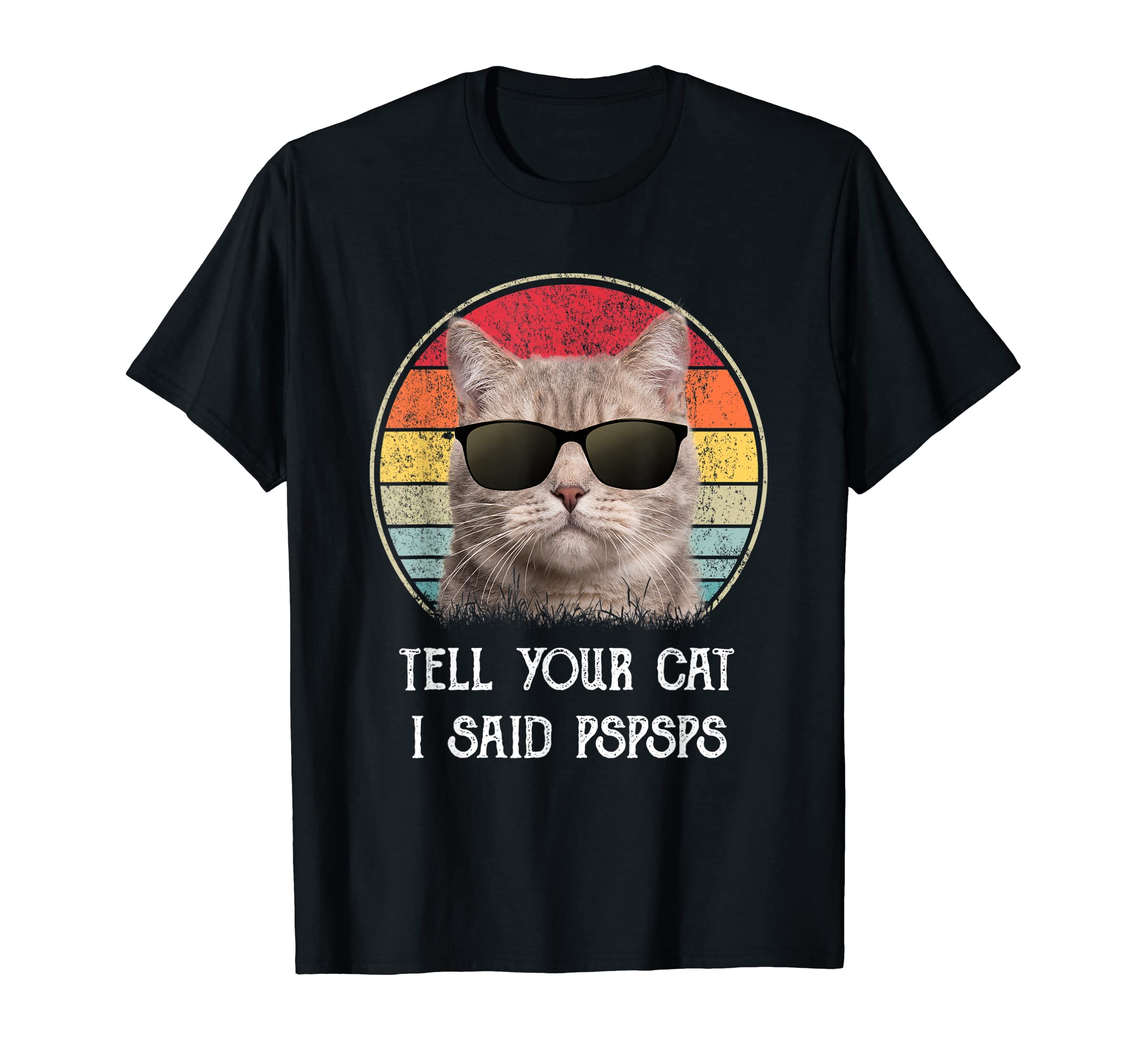 Funny Cat Shirt Retro Tell Your Cat I Said Pspsps Men Women Girls Kids T-ShirtOEKO-TEX STANDARD 100