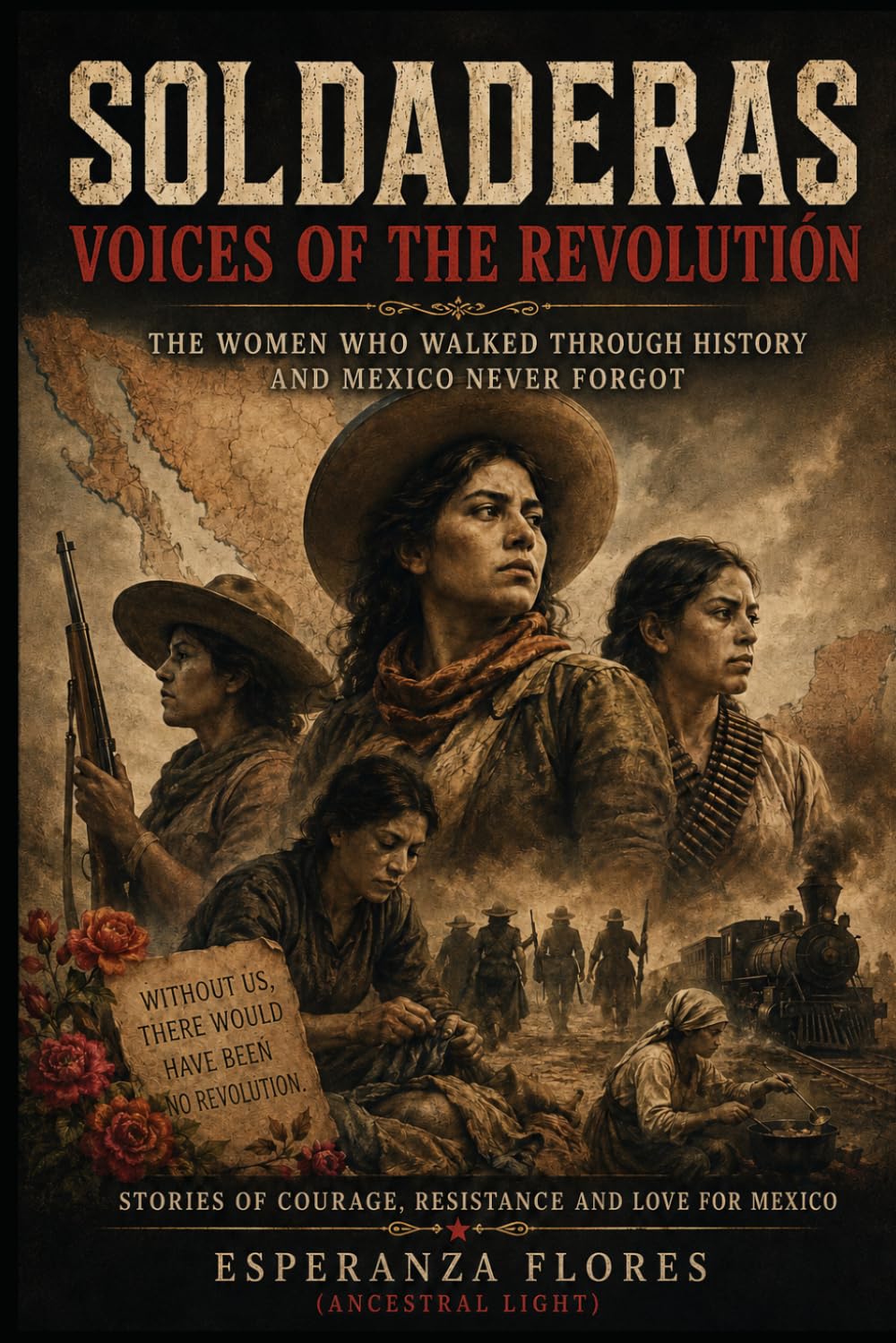 Women Soldiers: Voices of the Revolution: The women that walked through history and Mexico never forgot: Names That Overcame Silence: A Bilingual Manifesto of the Women Official History Tried to Erase