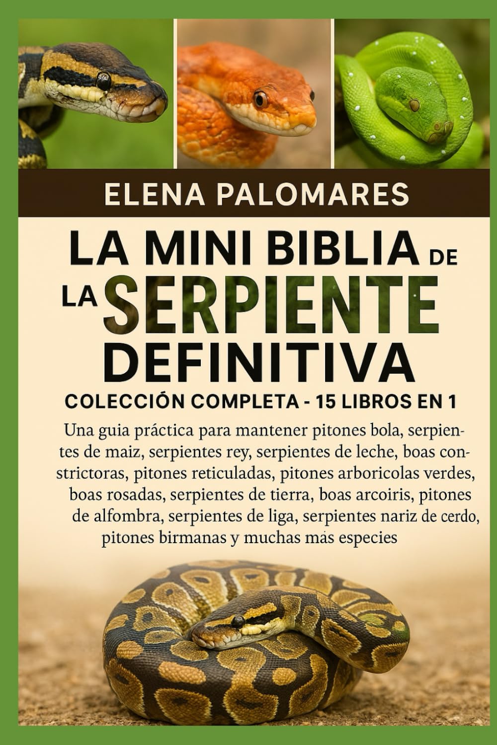 LA MINI BIBLIA DE LA SERPIENTE DEFINITIVA: COLECCIÓN COMPLETA - 15 LIBROS EN 1: Una guía práctica para mantener pitones bola, serpientes de maíz, ... pitones reticuladas, pitones arborícolas...