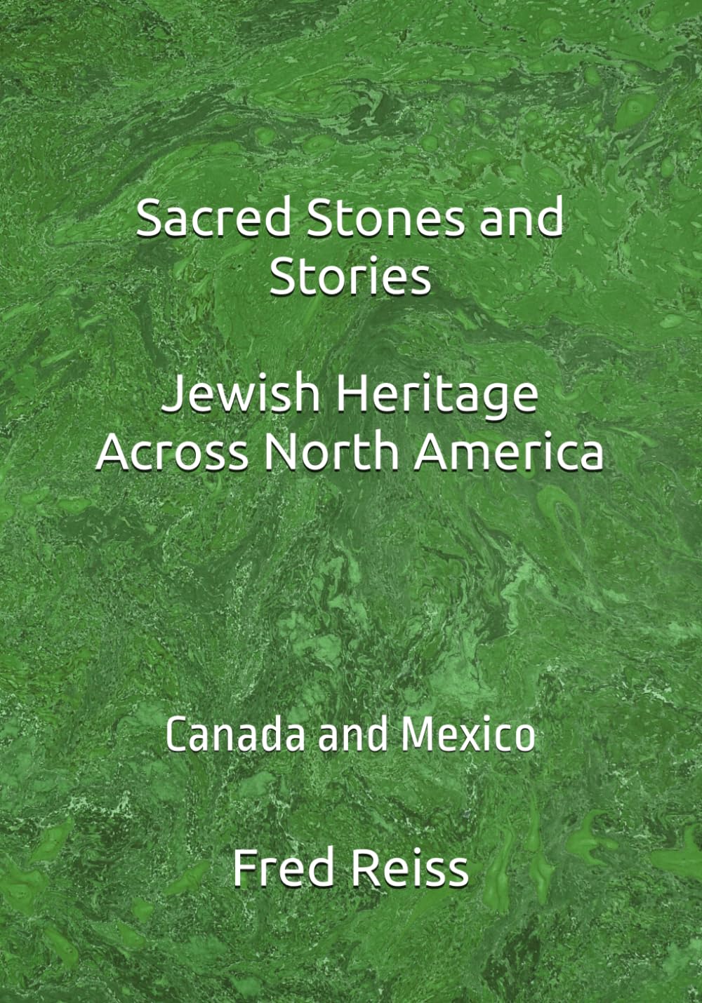 Sacred Stones and Stories Jewish Heritage Across North America: Canada and Mexico