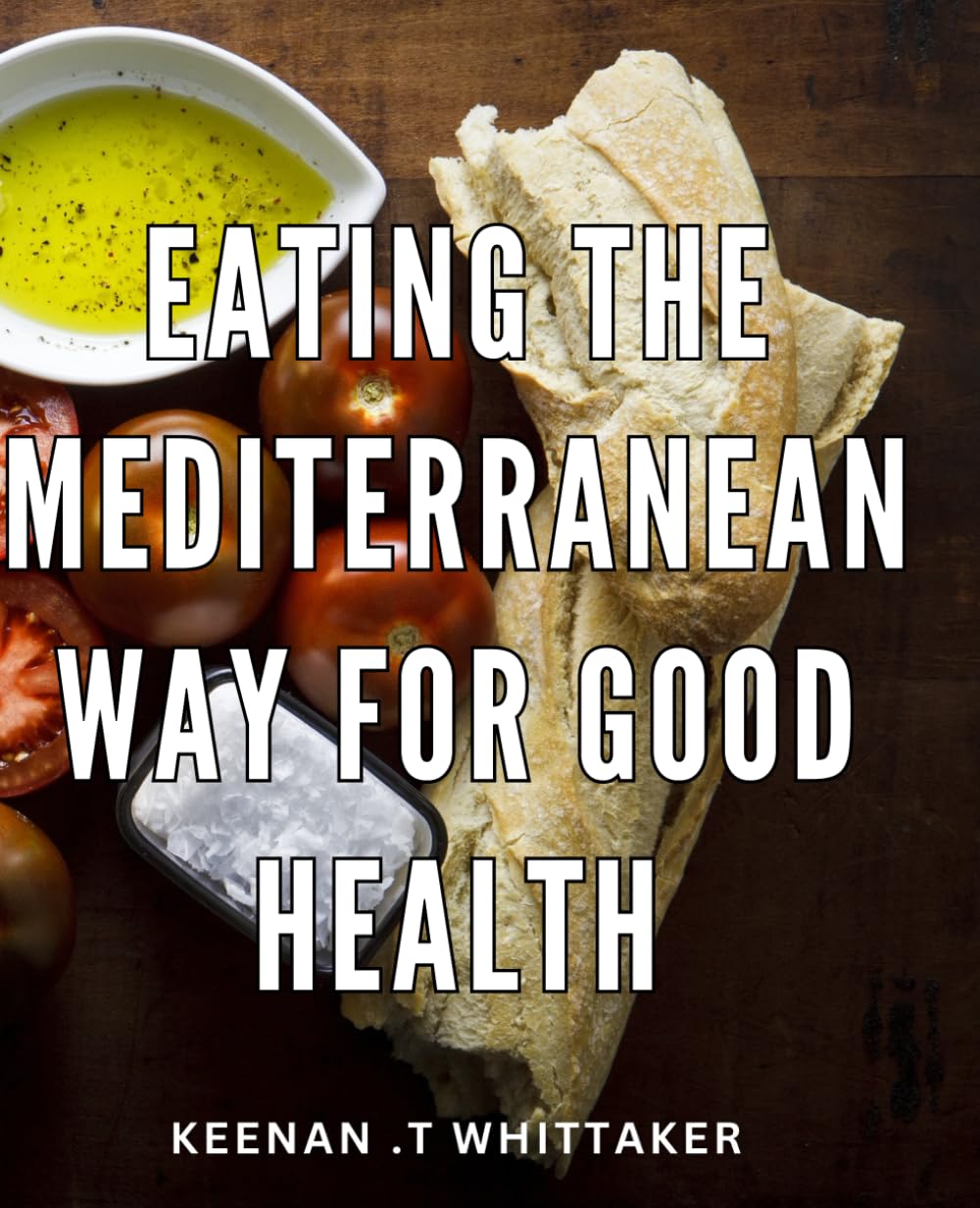 Eating The Mediterranean Way For Good Health: Unlock the Secrets to a Nutritious and Delicious Mediterranean Diet - The Perfect Gift for Health-Conscious Foodies!