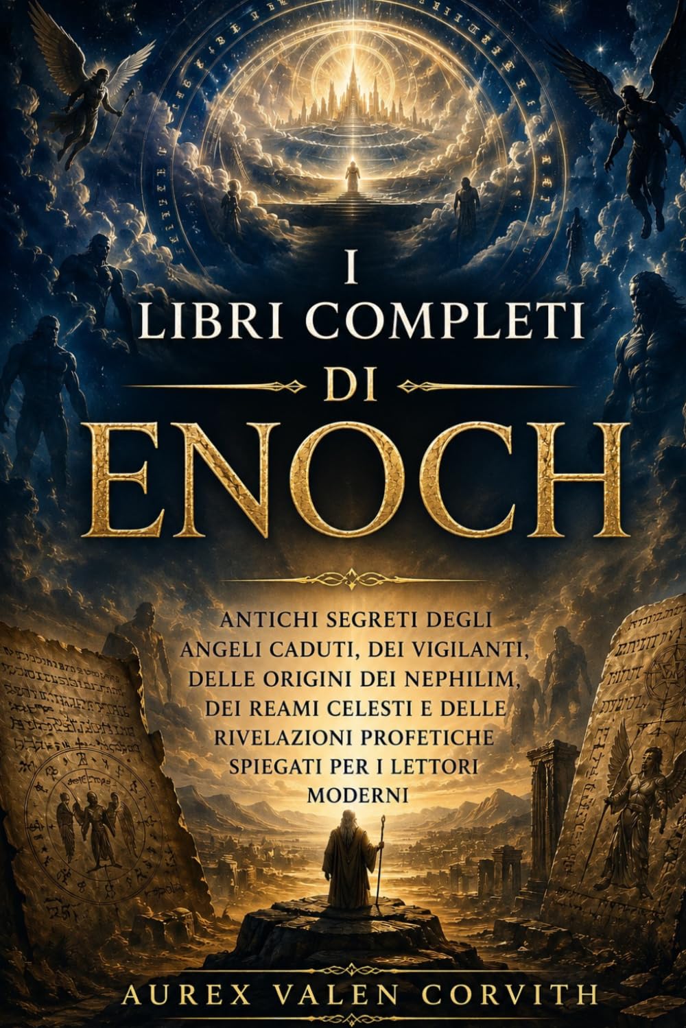 I Libri Completi Di Enoch: Antichi Segreti Degli Angeli Caduti, Dei Vigilanti, Delle Origini Dei Nephilim, Dei Reami Celesti E Delle Rivelazioni Profetiche Spiegati Per I Lettori Moderni