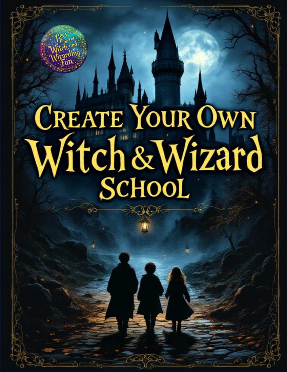 Create Your Own Witch & Wizard School - 120 pages of witch & wizarding fun: Perfect gift for 8-12 year old fans of all things magical. (Create your own Magic school series)