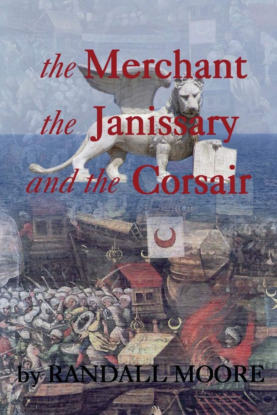 The Merchant, the Janissary and the Corsair: a tale of the 16th Century struggle for control of the Mediterranean Sea