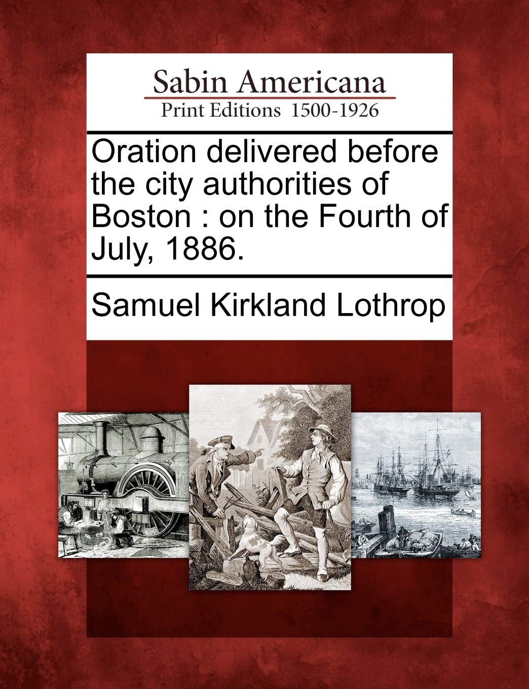Oration Delivered Before the City Authorities of B: On the Fourth of July, 1886.