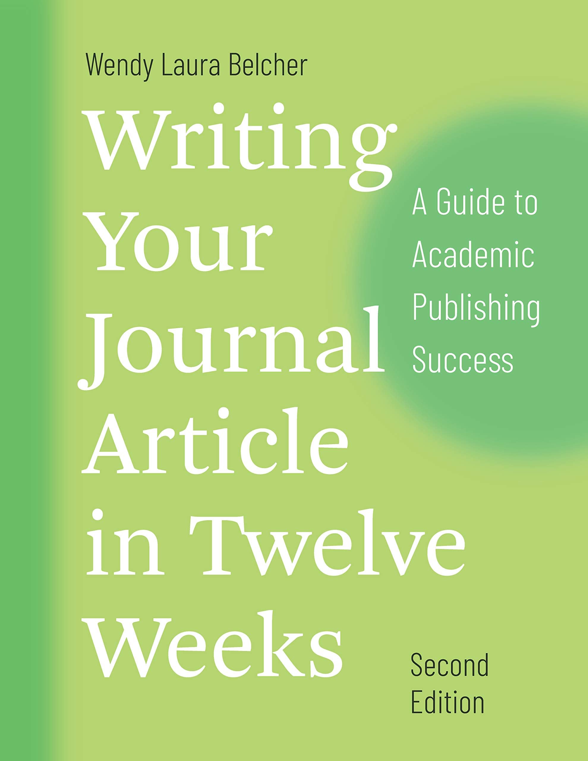 Writing Your Journal Article in Twelve Weeks, Second Edition: A Guide to Academic Publishing Success (Chicago Guides to…