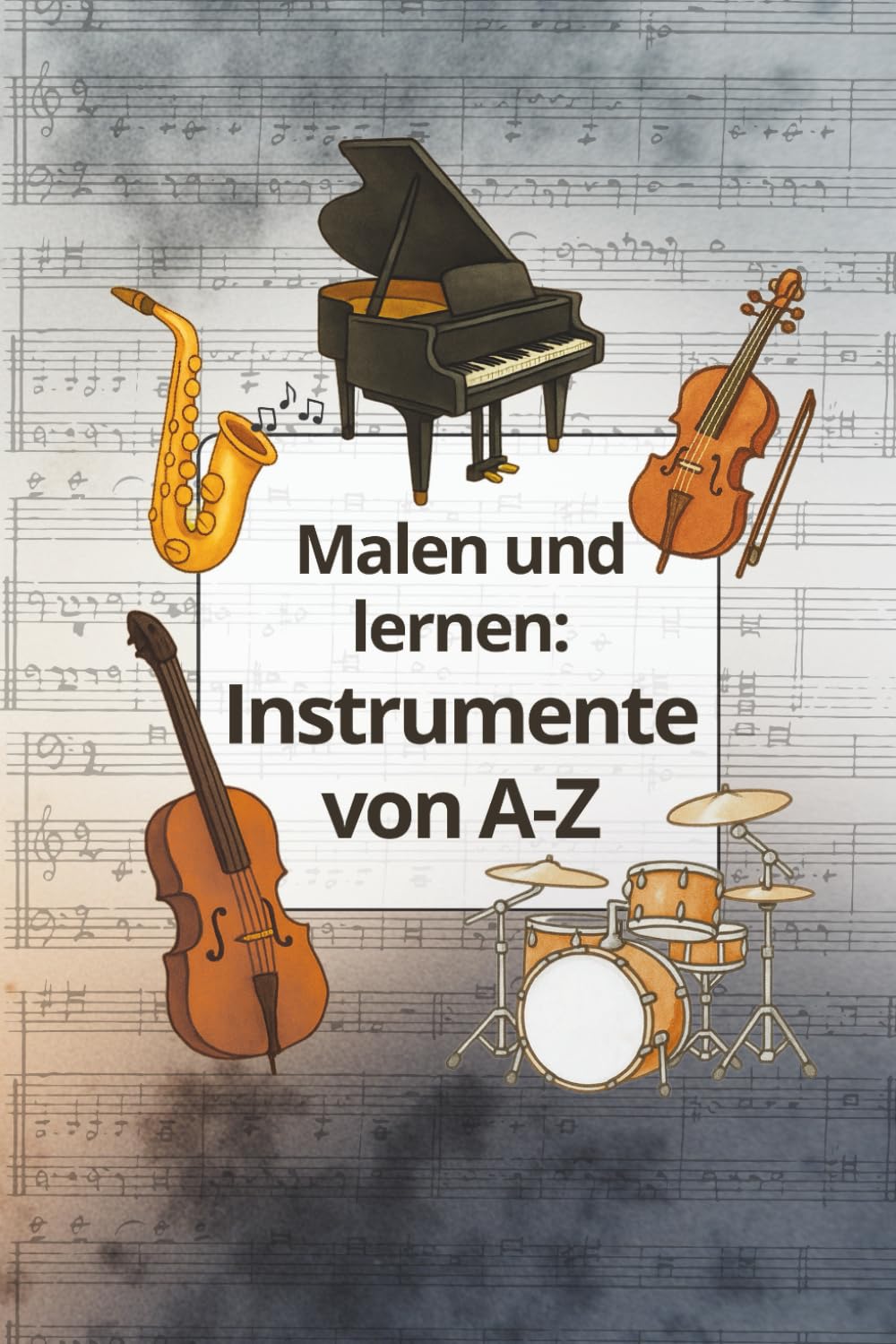 Malen und lernen: Musikinstrumente von A bis Z: Ausmalbuch für Kinder ab 3 Jahren – Alphabet lernen, Feinmotorik fördern & Instrumente entdecken (Malen und lernen – von A bis Z)