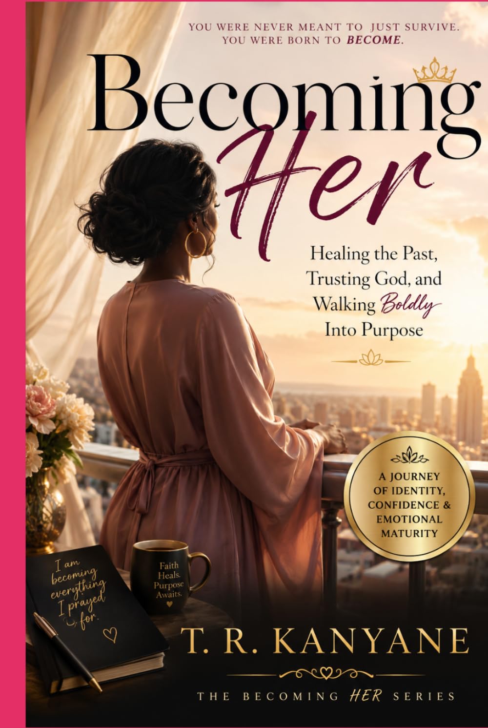 Becoming Her: Healing the Past, Trusting God, and Walking Boldly Into Purpose (The Becoming Her)