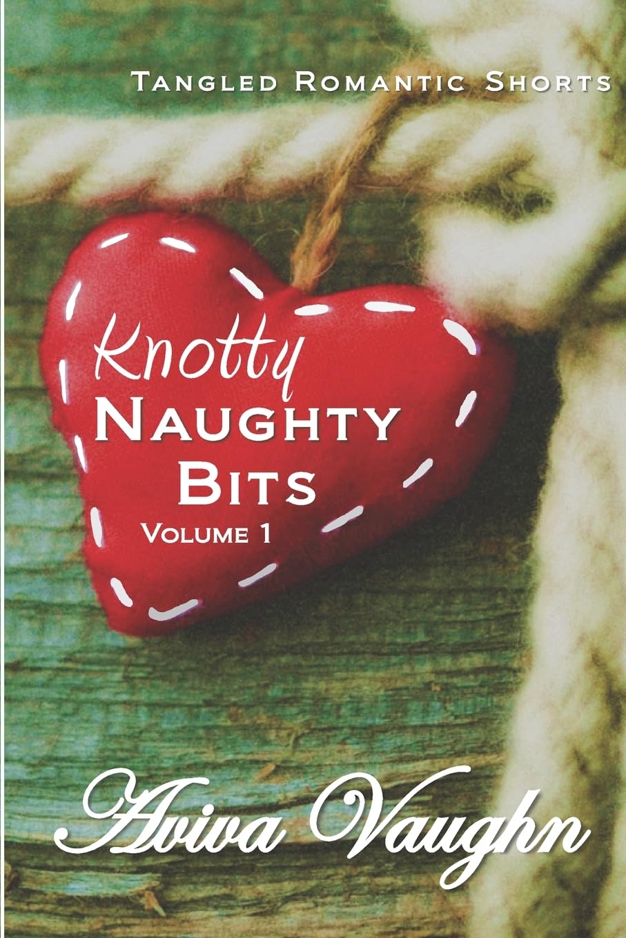 Knotty Naughty Bits Volume 1: A collection of tangled romantic shorts Paperback – August 13, 2019