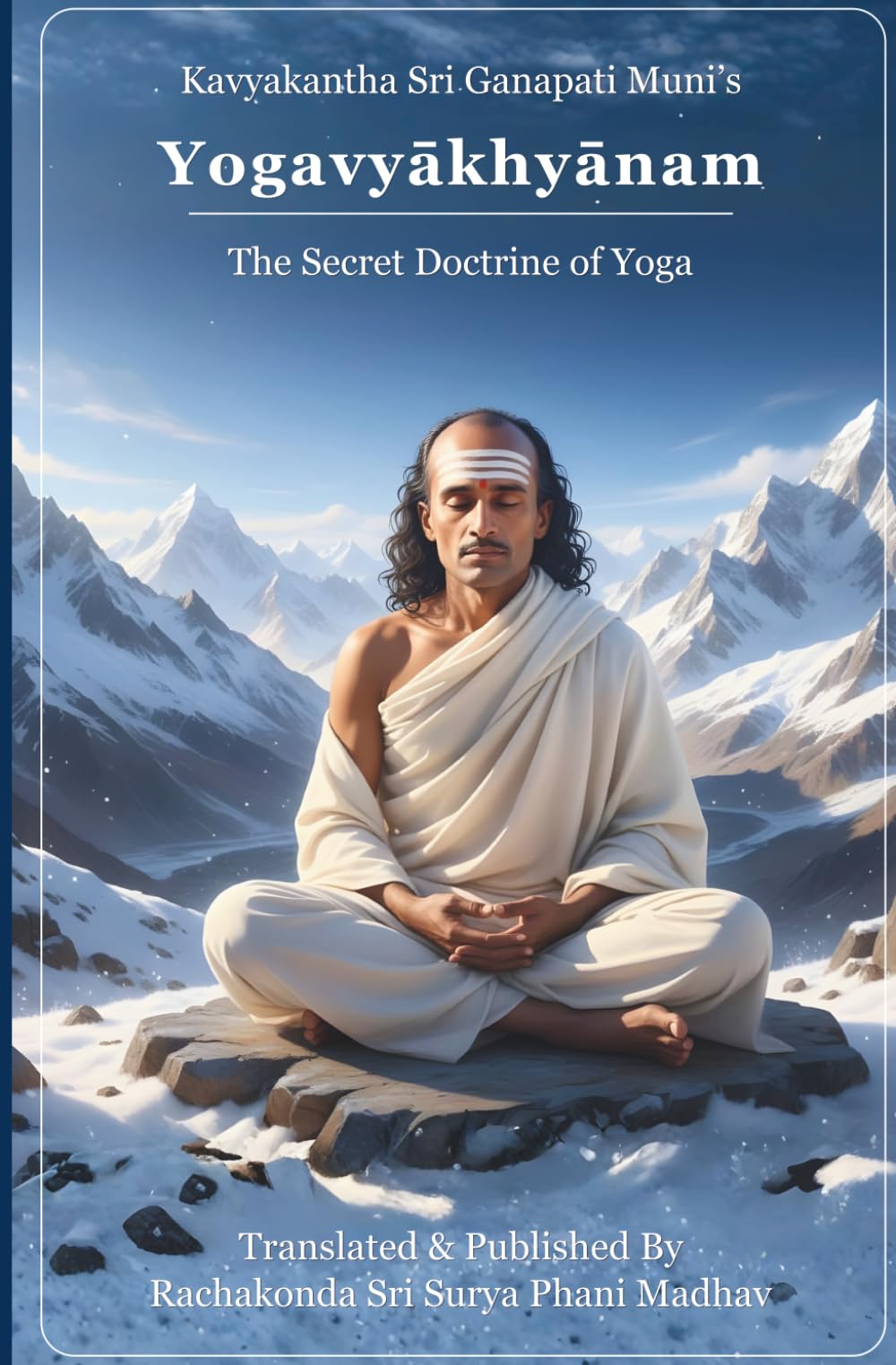 Yogavyakhyanam - The Secret Doctrine of Yoga: Kavyakantha Sri Ganapati Muni's Mystic Yogic Revelations| Tips for Advanced Yoga Practice| Spiritual & ... Techniques Explained With Commentary