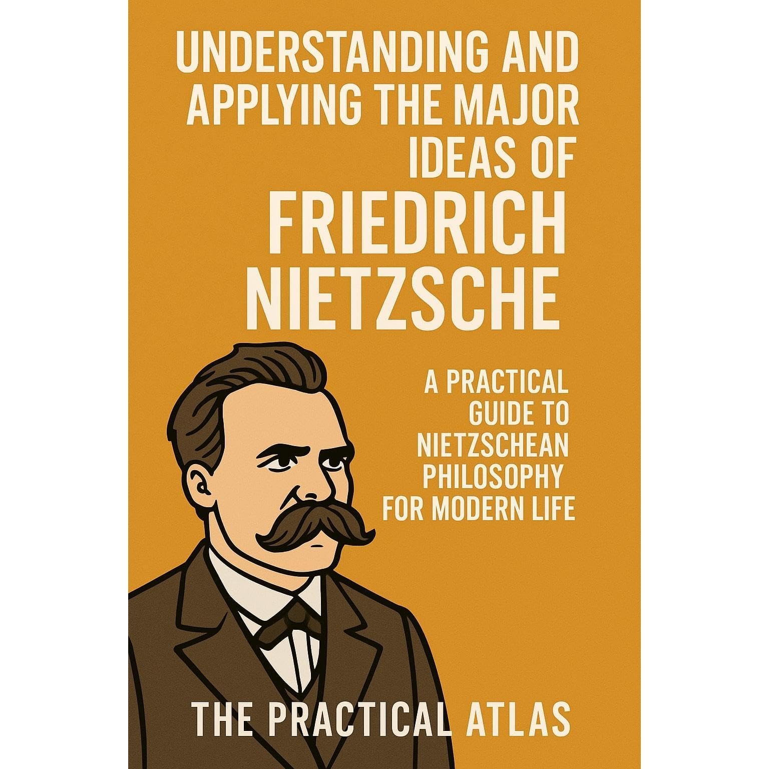 Understanding and Applying the Major Ideas of Friedrich Nietzsche
