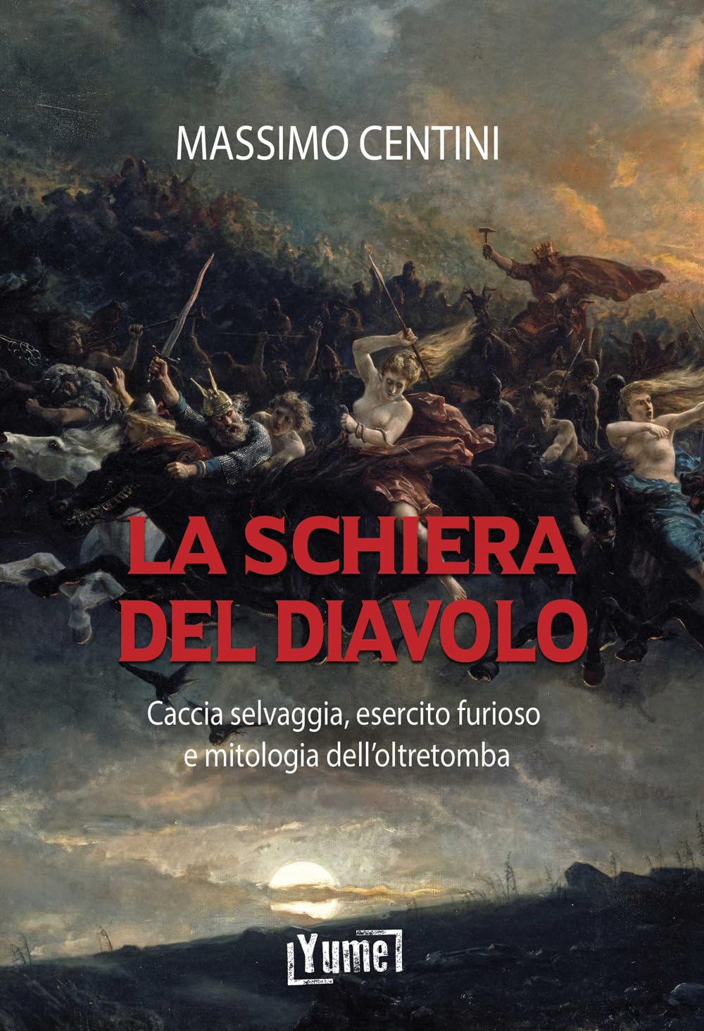 La Schiera Del Diavolo. Caccia Selvaggia, Esercito Furioso E Mitologia Dell'oltretomba - 4