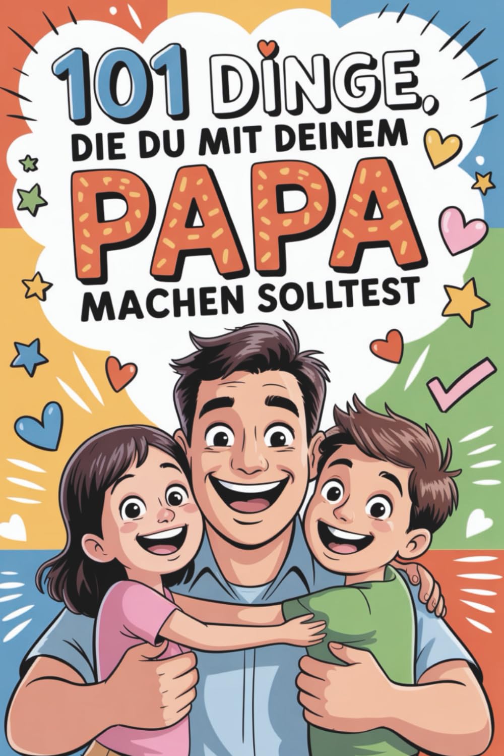 101 Dinge, die du mit deinem Papa machen solltest: „Für Töchter & Söhne – ob Teen oder erwachsen: Ideen für echte Papa-Zeit.