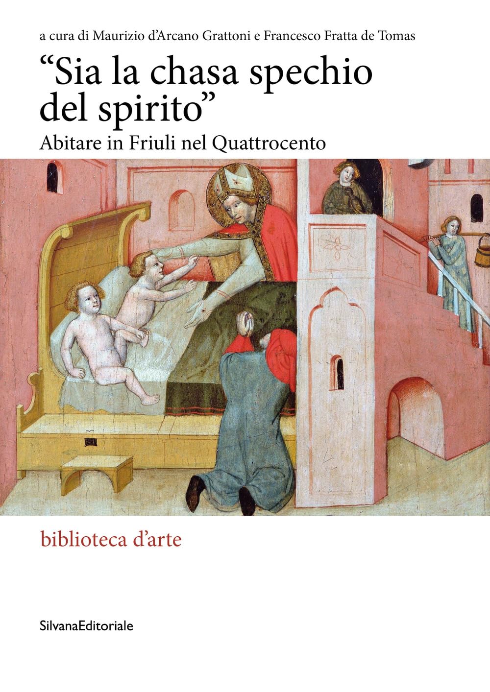 «Sia La Chasa Spechio Del Spirito». Abitare In Friuli Nel Quattrocento. Ediz. Illustrata - 4