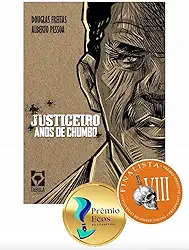 JUSTICEIRO: ANOS DE CHUMBO (A HISTÓRIA DO MATADOR CHICO PÉ DE PATO)