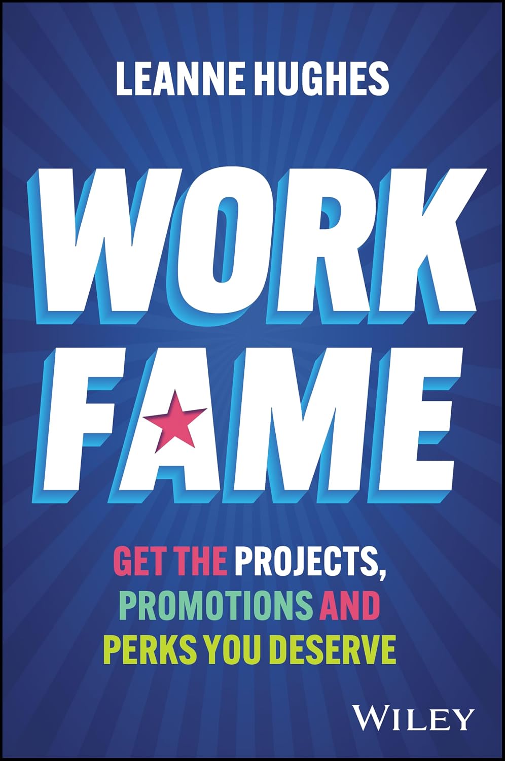 Work Fame: Get the Projects, Promotions and Perks You Deserve