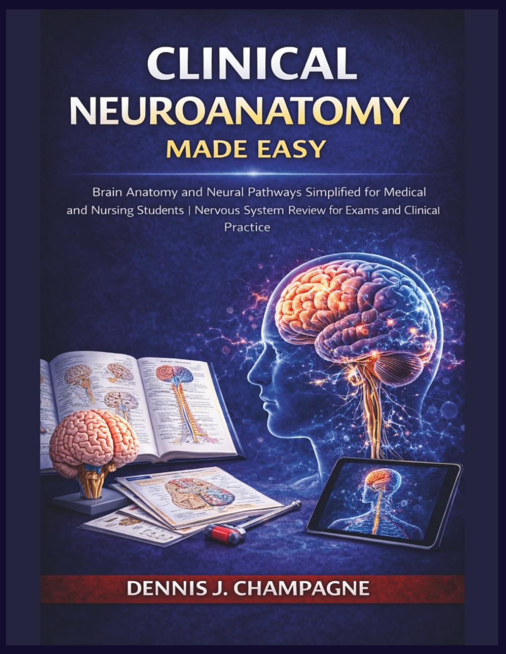 Clinical Neuroanatomy Made Easy: Brain Anatomy and Neural Pathways Simplified for Medical and Nursing Students | Nervous System Review for Exams and Clinical Practice (medical books)