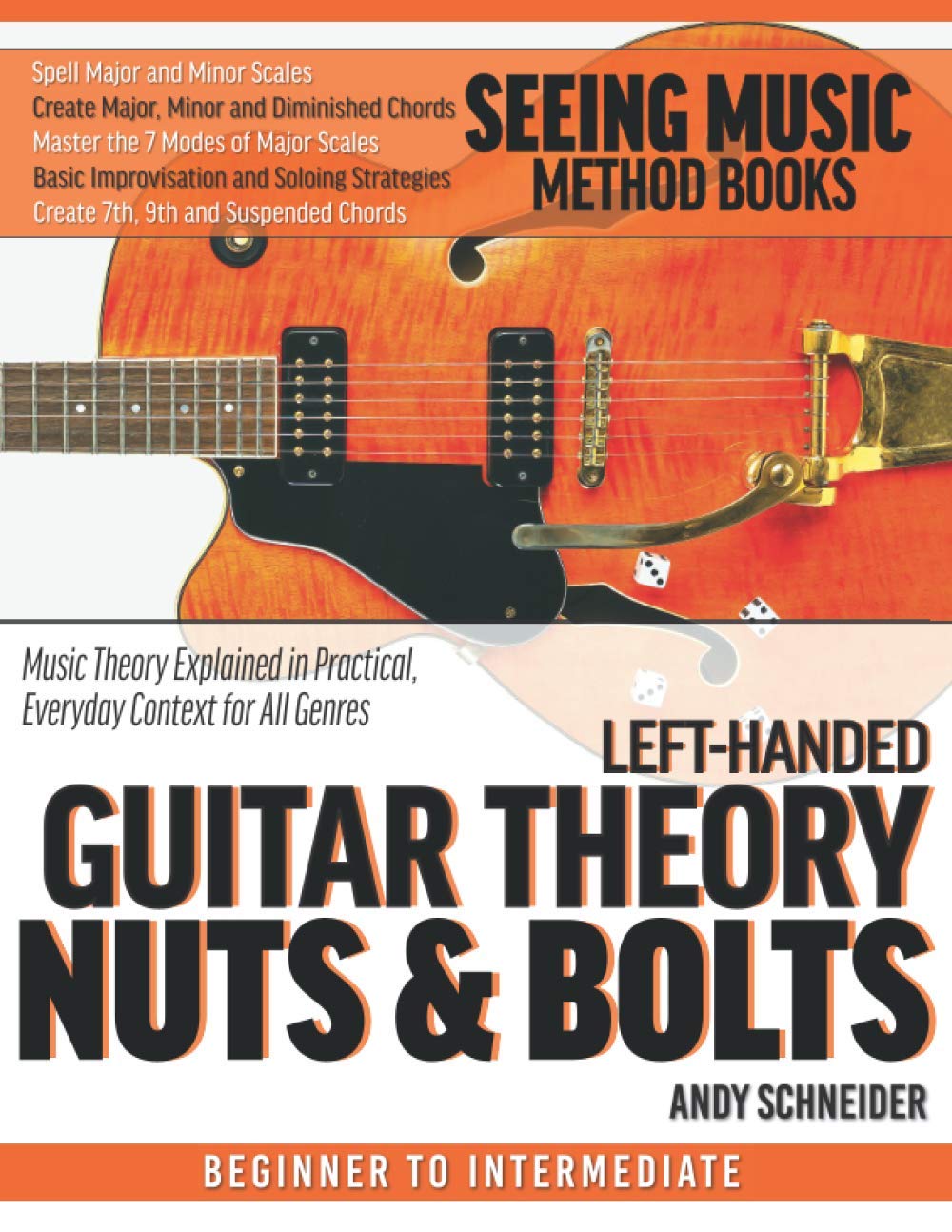 Left-Handed Guitar Theory Nuts & Bolts: Music Theory Explained in Practical, Everyday Context for All Genres: 16 (Seeing Music)