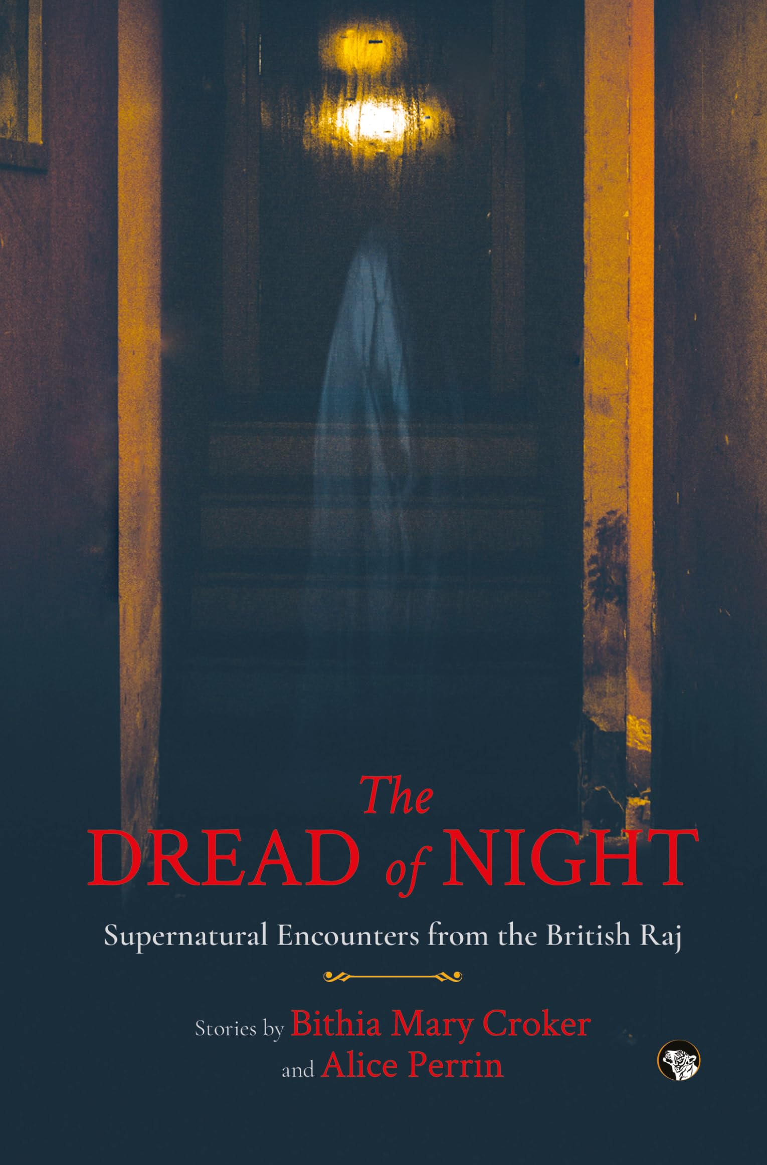 The Dread of Night : Supernatural Encounters From The British Raj