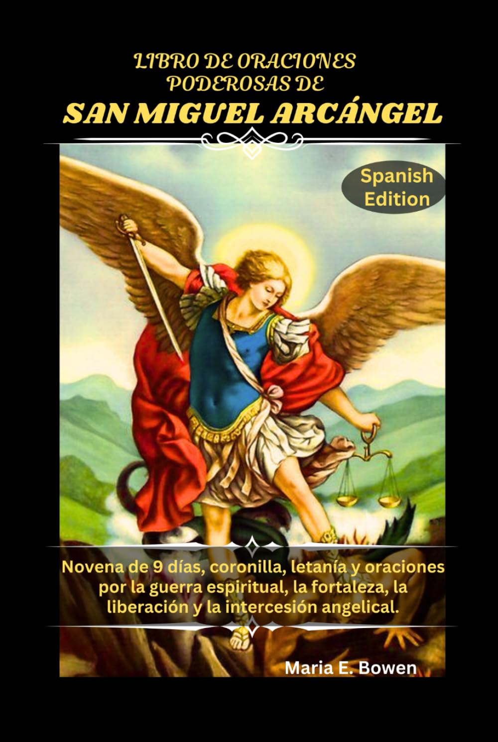 LIBRO DE ORACIONES PODEROSAS DE SAN MIGUEL ARCÁNGEL: Novena de 9 días, coronilla, letanía y oraciones por la guerra espiritual, la fortaleza, la liberación y la intercesión angelical.