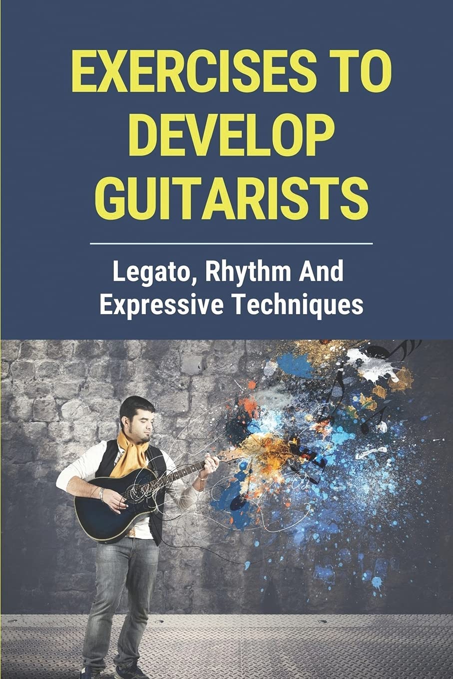 Buy Exercises To Develop Guitarists Legato, Rhythm And Expressive