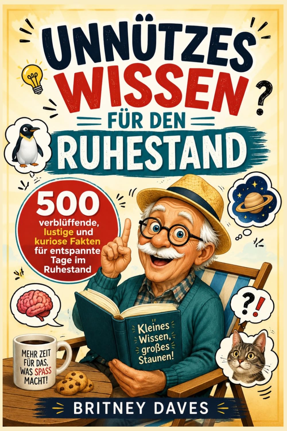 Unnützes Wissen für den Ruhestand: 500 verblüffende, lustige und kuriose Fakten für entspannte Tage im Ruhestand