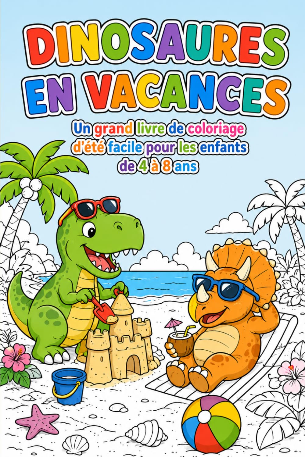 Dinosaures en Vacances: Un grand livre de coloriage d'été facile pour les enfants de 4 à 8 ans