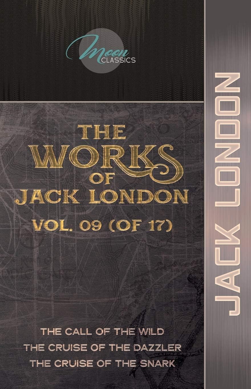 The Works of Jack London, Vol. 09 (of 17): The Call of the Wild; The Cruise of the Dazzler; The Cruise of the Snark