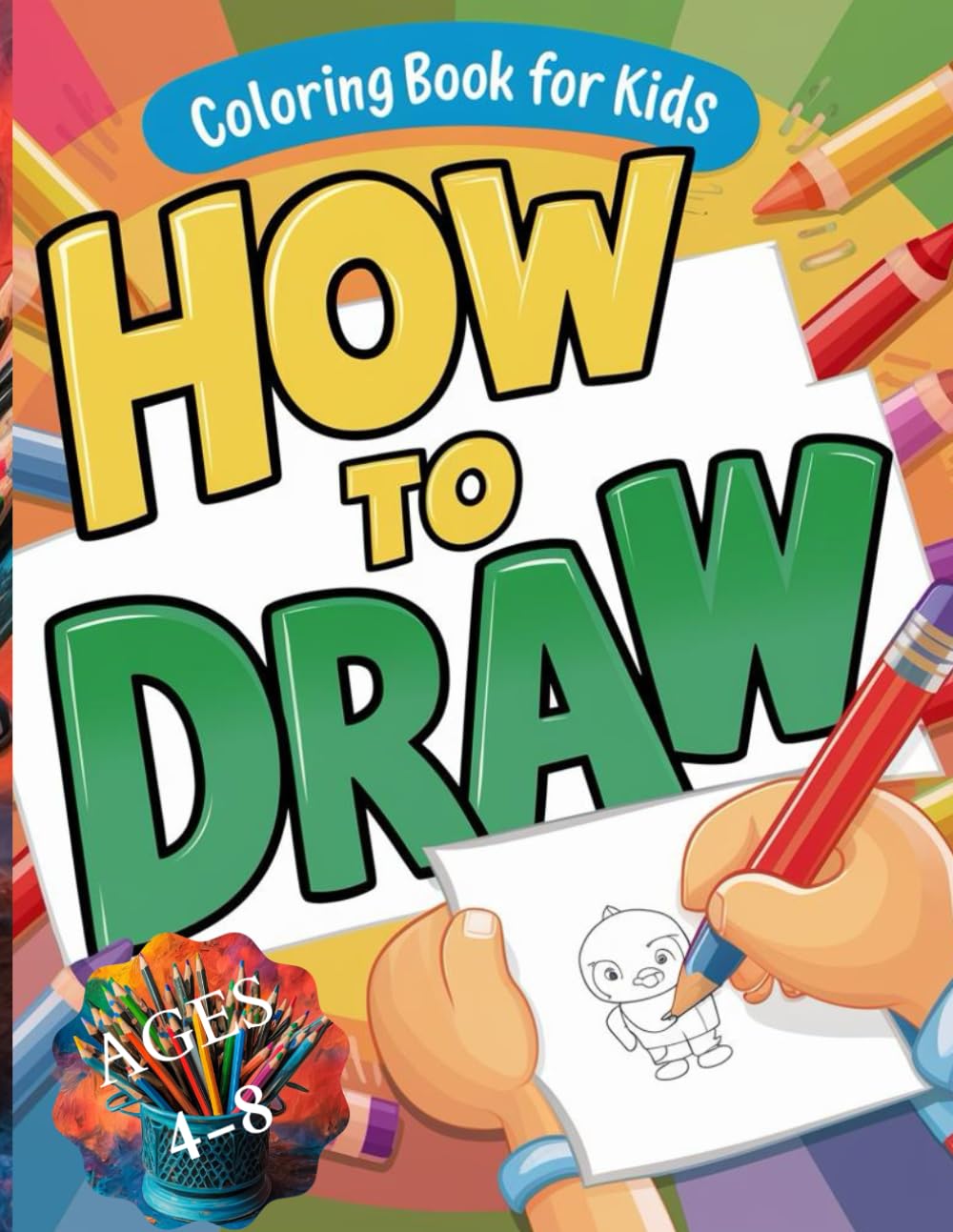 How To Draw For kids Ages 4 to 8: Teaching kids Drawing animals and simple things Step By Step.