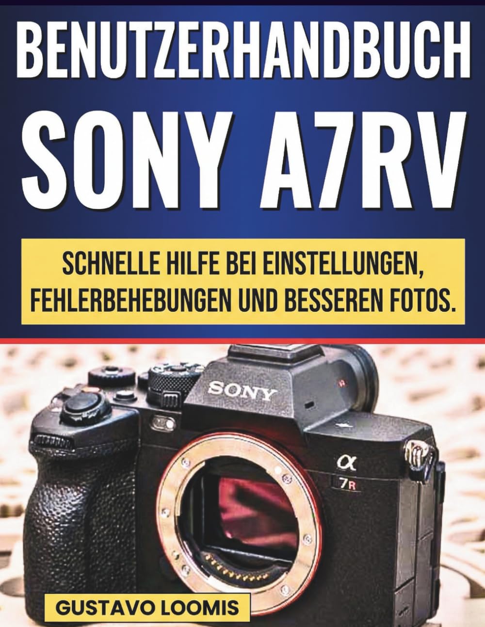 Sony A7RV Benutzerhandbuch: Schnelle Hilfe bei Einstellungen, Fehlerbehebungen und besseren Fotos.