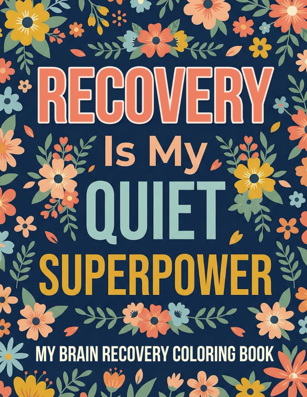 My Brain Recovery Coloring Book: A Gentle Healing Coloring Book for Post Surgery Strength Emotional Recovery and Daily Courage