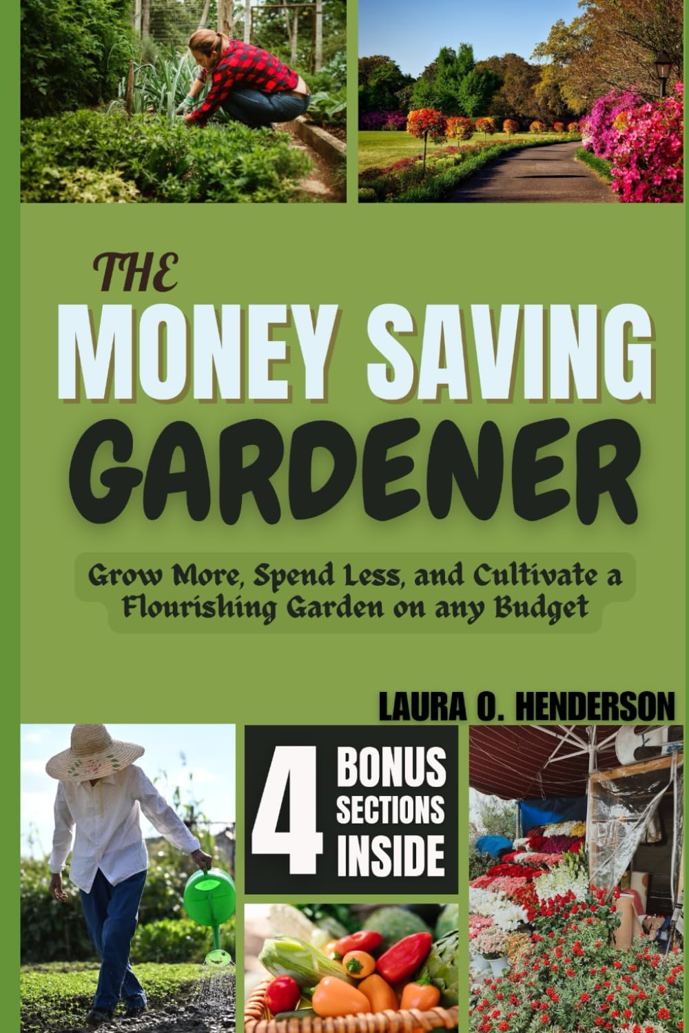 THE MONEY SAVING GARDENER: Grow More, Spend Less, and Cultivate a Flourishing Garden on any Budget