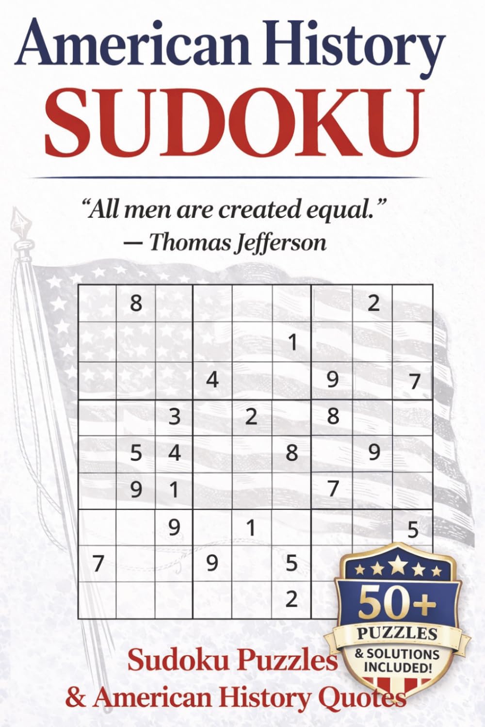 American History Sudoku: Sudoku Puzzles and American History Quotes | 50+ 9x9 Sudoku Puzzles and Quotes on Every Page | One Puzzle Per Page | 6x9 ... Included (Quote & Solve Sudoku Series)